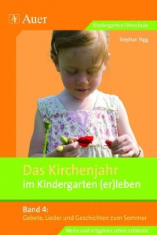 Kniha Das Kirchenjahr im Kindergarten (er)leben 04. Gebete, Lieder und Geschichten zum Sommer Stephan Sigg