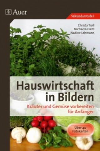 Könyv Hauswirtschaft in Bildern. Kräuter und Gemüse vorbereiten für Anfänger Christa Troll