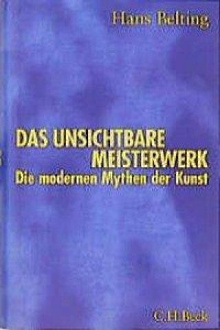 Könyv Das unsichtbare Meisterwerk Hans Belting