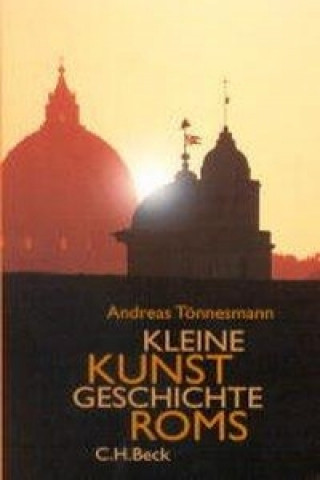 Könyv Kleine Kunstgeschichte Roms Andreas Tönnesmann