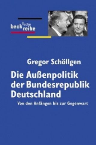 Kniha Die Außenpolitik der Bundesrepublik Deutschland Gregor Schöllgen