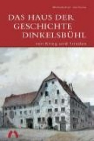 Könyv Haus der Geschichte Dinkelsbuhl - von Krieg und Frieden Michaela Breil