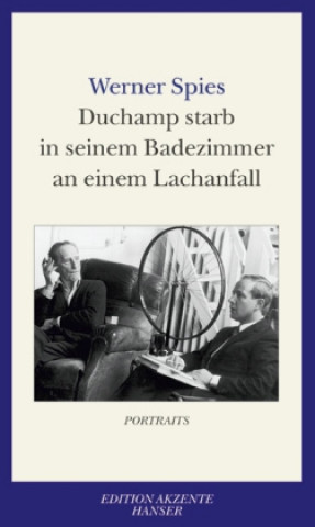 Książka Duchamp starb in seinem Badezimmer an einem Lachanfall Werner Spies