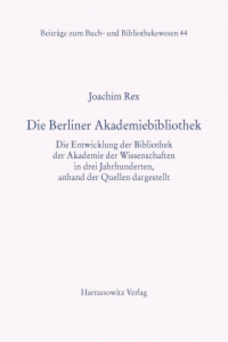Knjiga Die Berliner Akademiebibliothek Joachim Rex