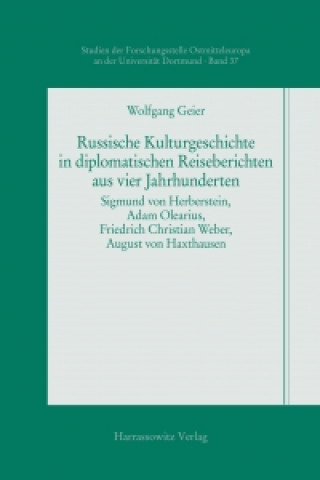 Könyv Russische Kulturgeschichte in diplomatischen Reiseberichten aus vier Jahrhunderten Wolfgang Geier