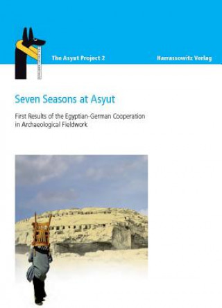 Book Seven Seasons at Asyut First Results of the Egyptian-German Cooperation in Archaeological Fieldwork Jochem Kahl