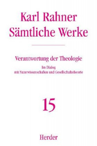 Carte Sämtliche Werke 15. Verantwortung der Theologie Karl Rahner