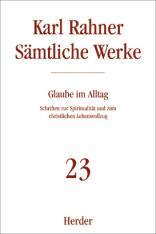 Könyv Sämtliche Werke 23. Glaube im Alltag Karl Rahner