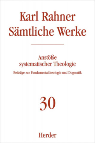 Carte Sämtliche Werke 30. Anstöße systematischer Theologie Karl Rahner