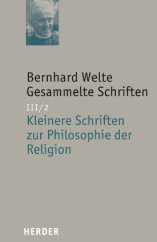 Kniha Gesammelte Schriften III/2. Kleinere Schriften zur Philosophie der Religion Bernhard Welte