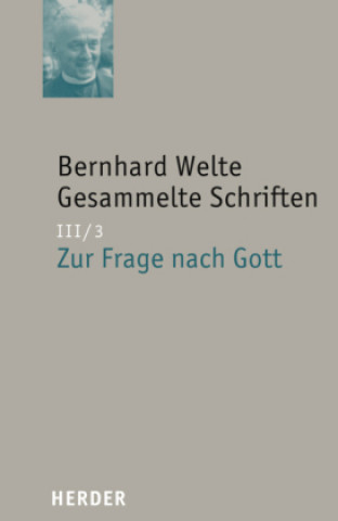 Kniha Gesammelte Schriften III/3. Zur Frage nach Gott Bernhard Welte