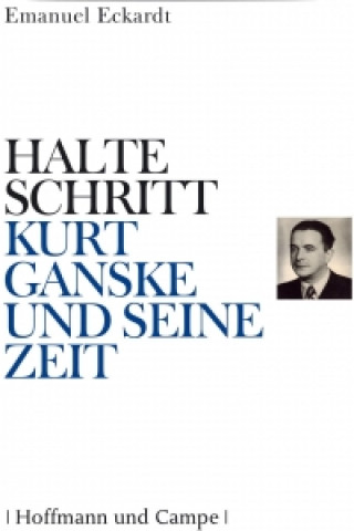 Kniha Halte Schritt - Kurt Ganske und seine Zeit Emanuel Eckardt