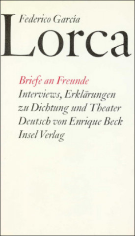 Könyv Briefe an Freunde. Interviews. Erklärungen zu Dichtung und Theater Federico García Lorca