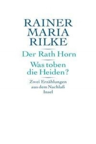 Könyv Der Rath Horn / Was toben die Heiden? Rainer Maria Rilke