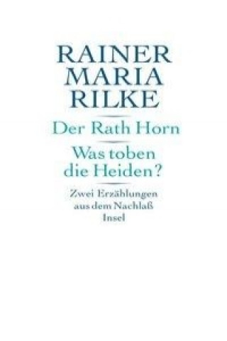 Книга Der Rath Horn / Was toben die Heiden? Rainer Maria Rilke