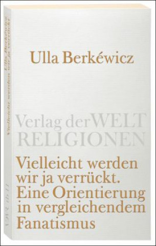 Könyv Vielleicht werden wir ja verrückt Ulla Berkéwicz
