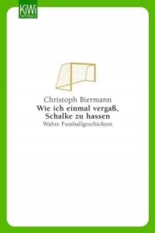 Kniha Wie ich einmal vergaß Schalke zu hassen Christoph Biermann