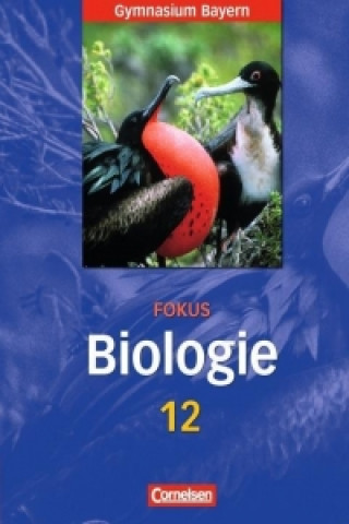 Książka Fokus Biologie 12. Jahrgangsstufe. Schülerbuch. Oberstufe Gymnasium Bayern Ulrich Weber