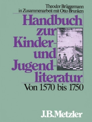 Kniha Handbuch zur Kinder- und Jugendliteratur. Von 1570 bis 1750 Theodor Brüggemann