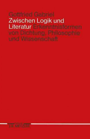 Kniha Zwischen Logik und Literatur Gottfried Gabriel