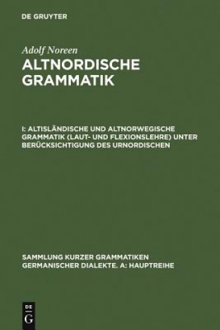 Carte Altislandische Und Altnorwegische Grammatik (Laut- Und Flexionslehre) Unter Berucksichtigung Des Urnordischen Adolf Noreen