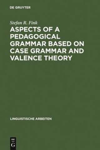 Kniha Aspects of a pedagogical grammar based on case grammar and valence theory Stefan R. Fink