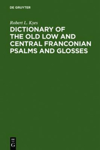 Kniha Dictionary of the old low and central Franconian psalms and glosses Robert L. Kyes