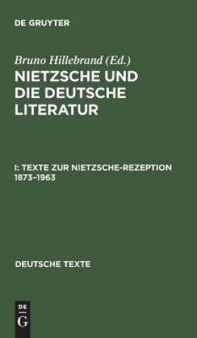 Carte Nietzsche und die deutsche Literatur, I, Texte zur Nietzsche-Rezeption 1873-1963 Bruno Hillebrand