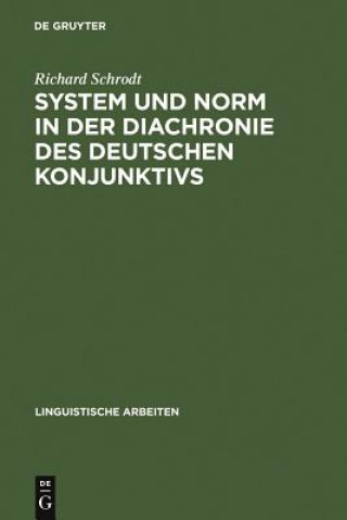 Könyv System und Norm in der Diachronie des deutschen Konjunktivs Richard Schrodt