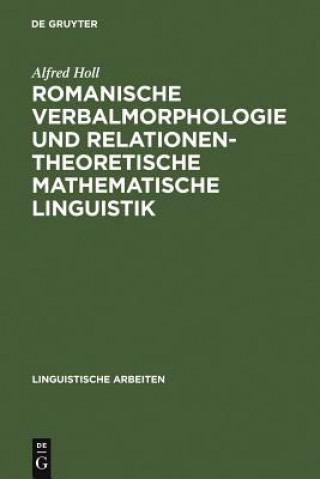 Carte Romanische Verbalmorphologie und relationentheoretische mathematische Linguistik Alfred Holl