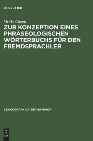 Kniha Zur Konzeption eines phraseologischen Woerterbuchs fur den Fremdsprachler Mi-Ae Cheon