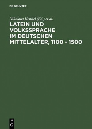 Kniha Latein Und Volkssprache Im Deutschen Mittelalter, 1100 - 1500 Regensburg> Colloquium Latein und Volkssprache im Deutschen Mittelalter 1100 - 1500 <1988