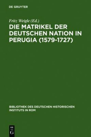 Kniha Matrikel der Deutschen Nation in Perugia (1579-1727) Fritz Weigle