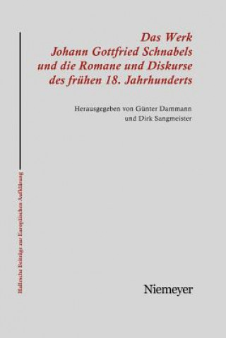 Kniha Werk Johann Gottfried Schnabels und die Romane und Diskurse des fruhen 18. Jahrhunderts Günter Dammann