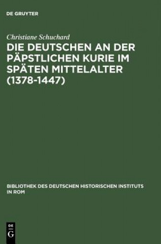 Könyv Deutschen an der papstlichen Kurie im spaten Mittelalter (1378-1447) Christiane Schuchard
