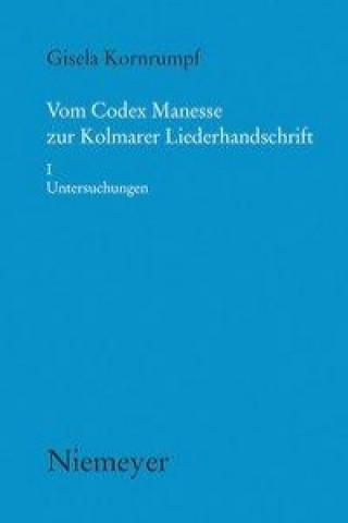 Книга Vom Codex Manesse zur Kolmarer Liederhandschrift 1. Untersuchungen Gisela Kornrumpf