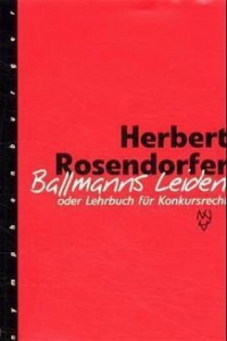 Könyv Ballmanns Leiden oder Lehrbuch für Konkursrecht. Limitierte Sonderausgabe Herbert Rosendorfer