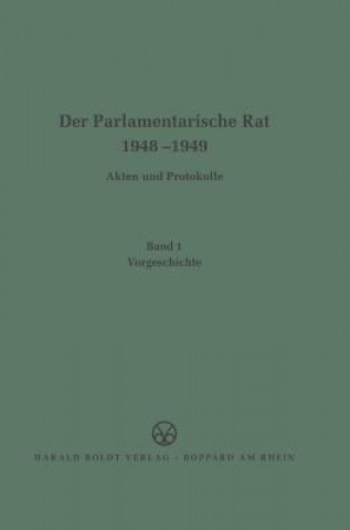 Könyv Parlamentarische Rat 1948-1949, BAND 1, Vorgeschichte Deutscher Bundestag