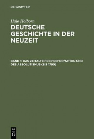 Książka Deutsche Geschichte in der Neuzeit, Band 1, Das Zeitalter der Reformation und des Absolutismus (bis 1790) Hajo Holborn