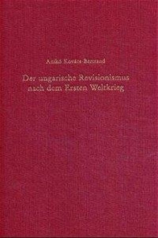 Kniha Der ungarische Revisionismus nach dem Ersten Weltkrieg Aniko Kovacs-Bertrand
