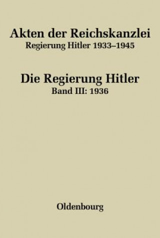 Könyv Akten der Reichskanzlei, Regierung Hitler 1933-1945, Band III, Akten der Reichskanzlei, Regierung Hitler 1933-1945 (1936) 