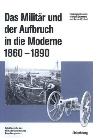 Kniha Militar Und Der Aufbruch in Die Moderne 1860 Bis 1890 Michael Epkenhans