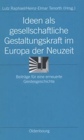 Книга Ideen ALS Gesellschaftliche Gestaltungskraft Im Europa Der Neuzeit Lutz Raphael