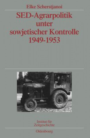 Livre sed-Agrarpolitik Unter Sowjetischer Kontrolle 1949-1953 Elke Scherstjanoi