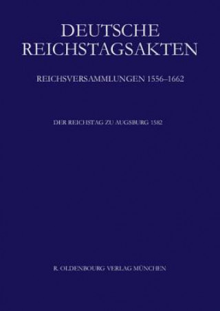 Könyv Deutsche Reichstagsakten, Der Reichstag zu Augsburg 1582 Historische Kommission bei der Bayerischen Akademie d. Wissenschaften