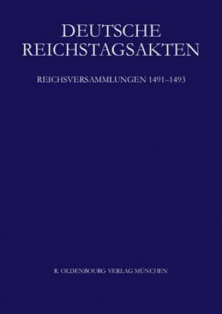 Kniha Reichsversammlungen 1491-1493 Historische Kommission bei der Bayerischen Akademie d. Wissenschaften