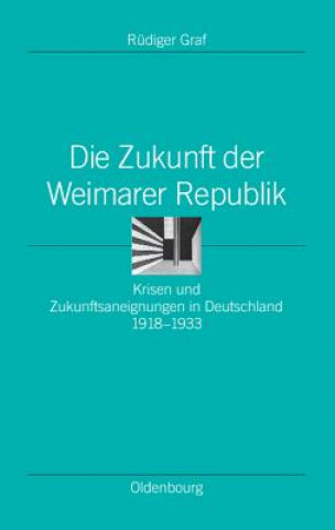 Könyv Die Zukunft Der Weimarer Republik Rüdiger Graf
