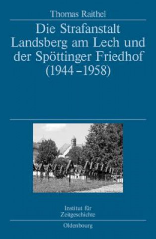 Carte Strafanstalt Landsberg Am Lech Und Der Spoettinger Friedhof (1944-1958) Thomas Raithel