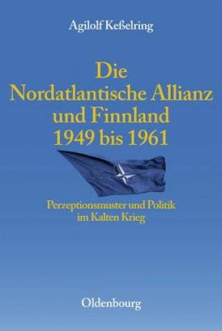 Kniha Nordatlantische Allianz Und Finnland 1949-1961 Agilolf Keßelring
