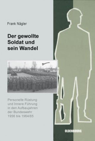 Kniha Der Gewollte Soldat Und Sein Wandel Frank Nägler